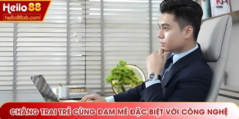 Chàng trai trẻ cùng niềm đam mê đặc biệt với công nghệ