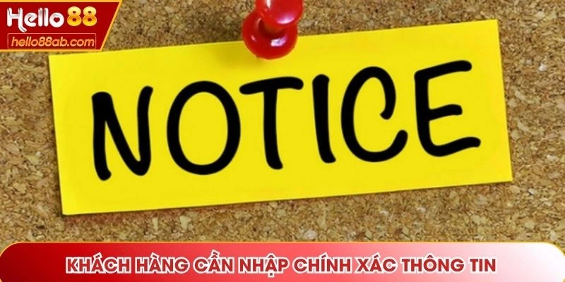 Khách hàng cần nhập chính xác thông tin