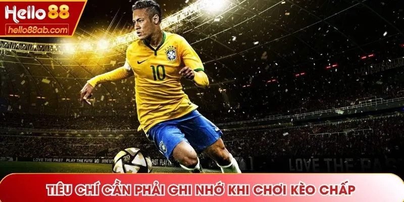 Tiêu chí cần phải ghi nhớ khi chơi kèo chấp