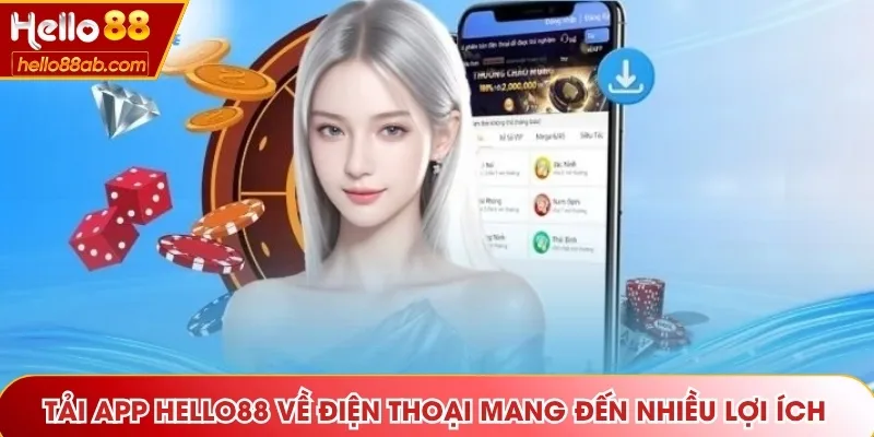 Tải App Hello88 về điện thoại mang đến nhiều lợi ích