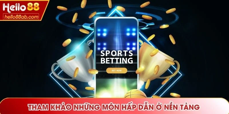 Tham khảo những môn hấp dẫn ở nền tảng