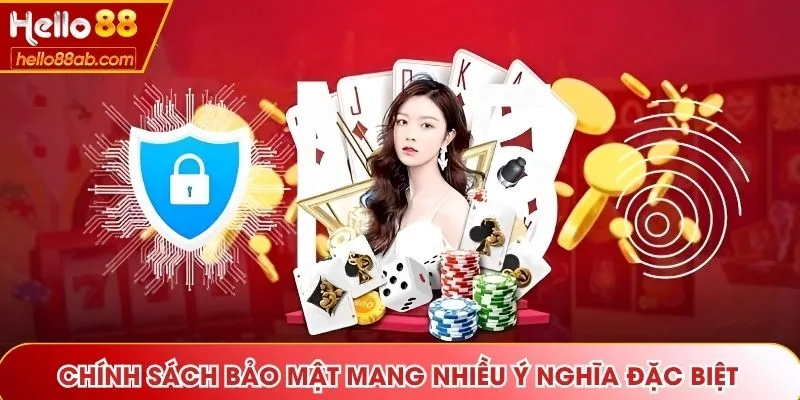 Chính sách bảo mật mang nhiều ý nghĩa đặc biệt